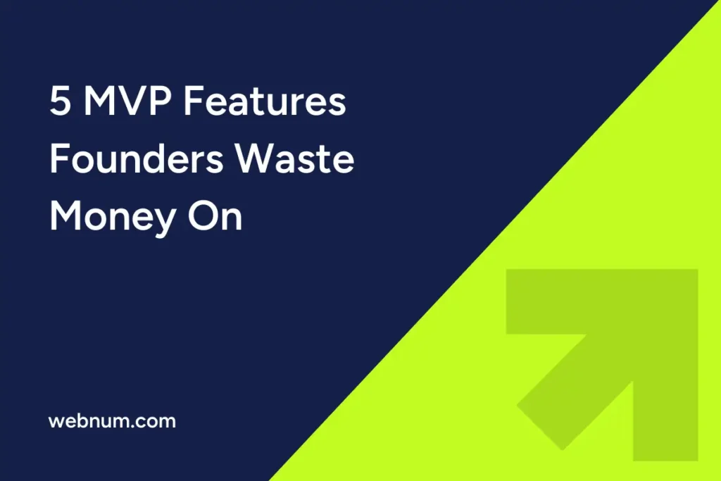5 MVP Features Founders Waste Money On